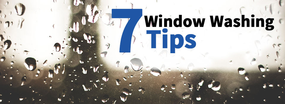 7 Window Washing Tips