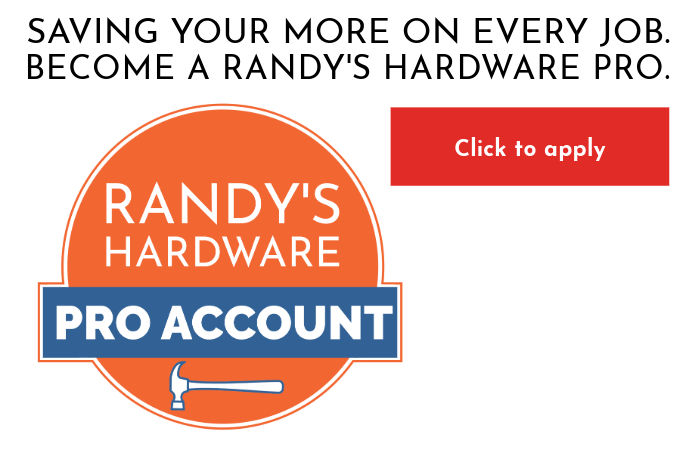Saving you more on every job. Become a Randy's Hardware Pro.