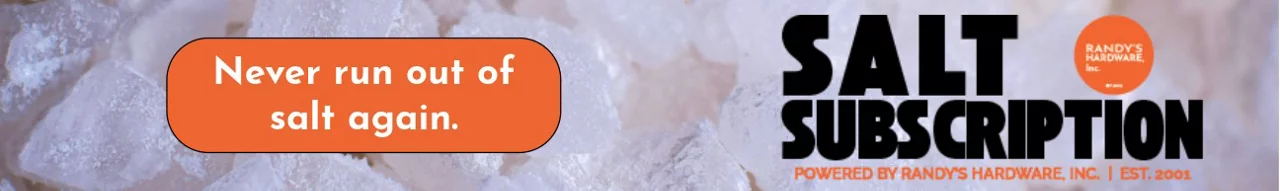 Salt Subscription powered by Randy's Hardware. Never run out of salt again.