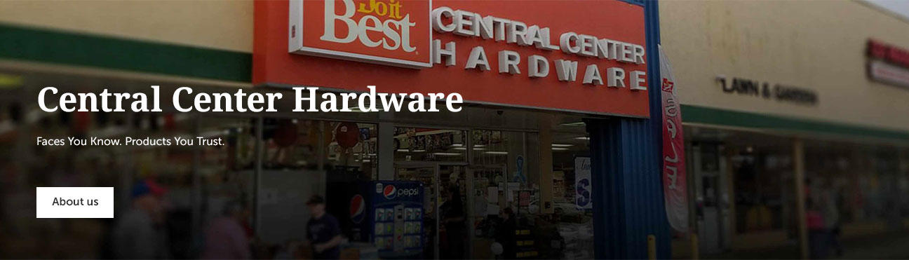 Central Center Hardware Faces you know, Products you trust.