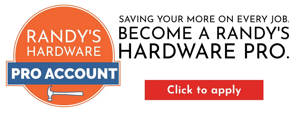 Saving you more on every job. Become a Randy's Hardware Pro.