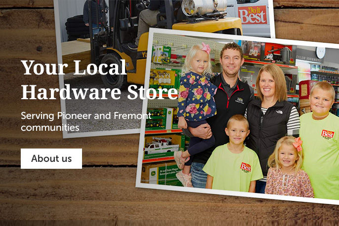 Your Local Hardware Store. Serving Pioneer and Fremont Communities.