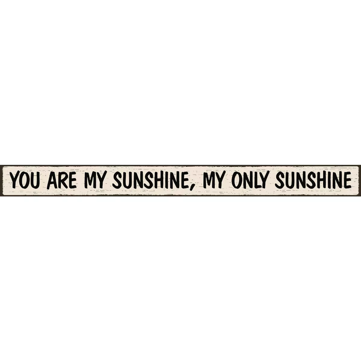 Skinnies 1.5 In. x 16 In. You Are My Sunshine, My Only Sunshine Wood Sign
