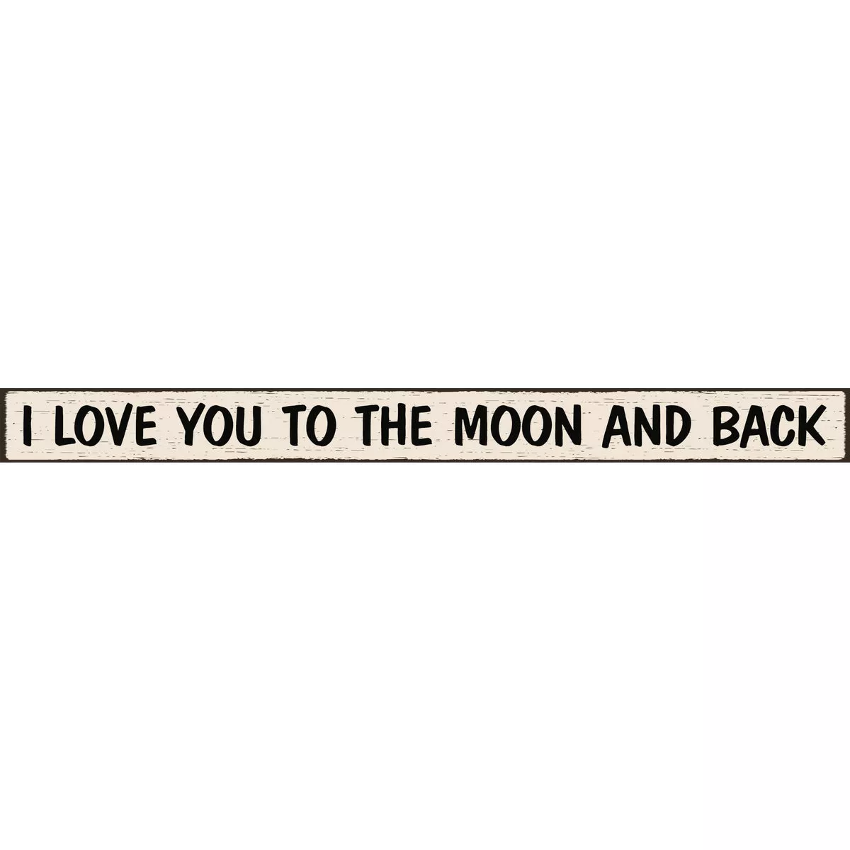 Skinnies 1.5 In. x 16 In. I Love You To The Moon And Back Wood Sign