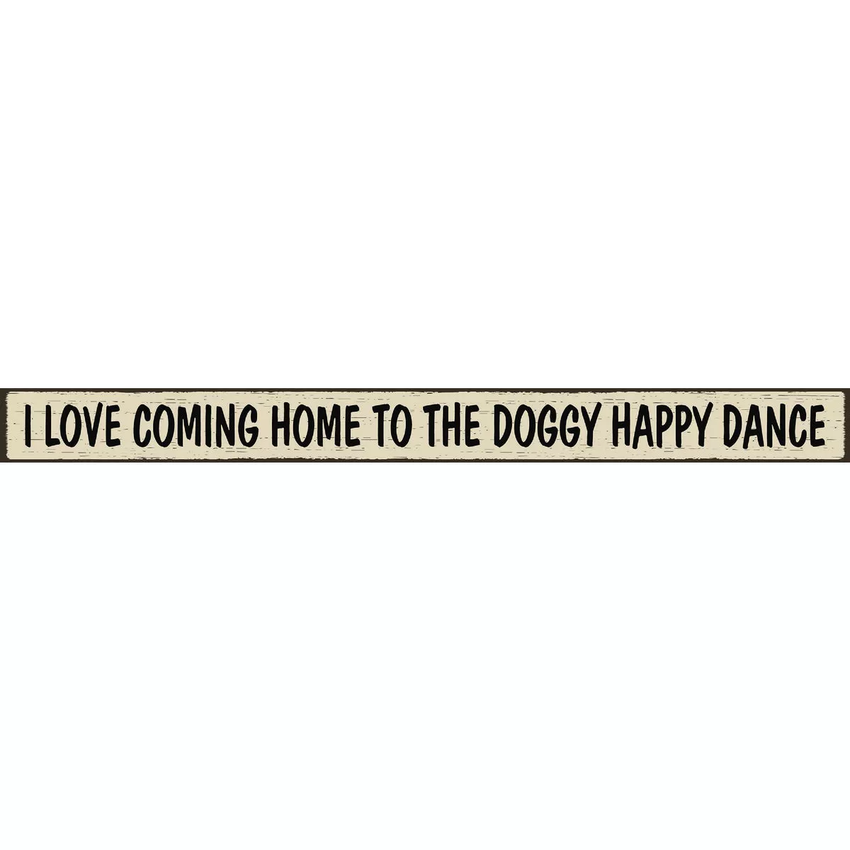 Skinnies 1.5 In. x 16 In. I Love Coming Home To The Doggy Happy Dance Wood Sign