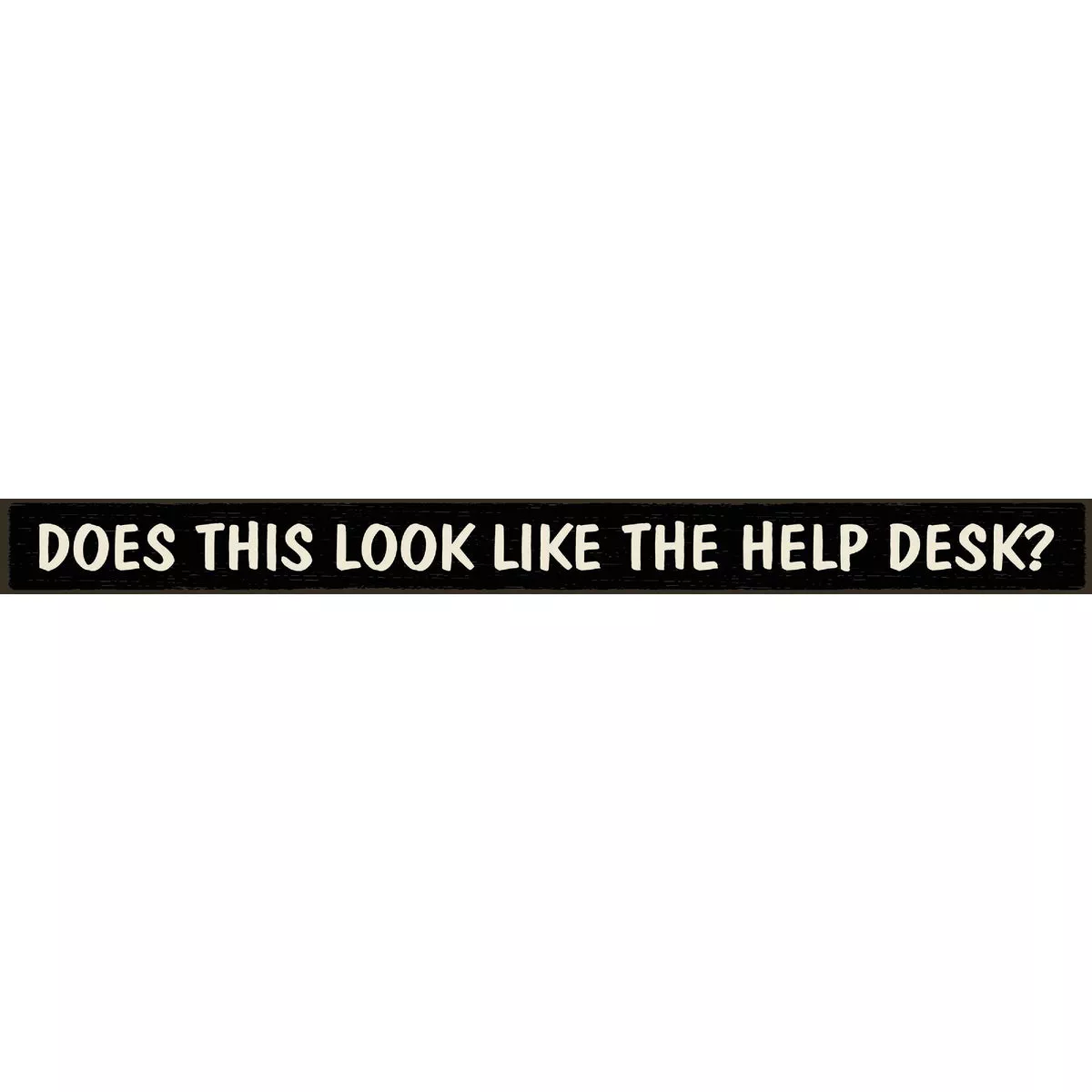 Skinnies 1.5 In. x 16 In. Does This Look Like The Help Desk Wood Sign
